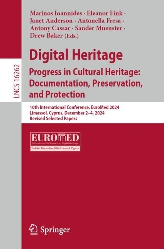 Digital Heritage. Progress in Cultural Heritage: Documentation, Preservation, and Protection: 10th International Conference, EuroMed 2024, Limassol, Cyprus, December 2-4, 2024, Revised Selected Papers.