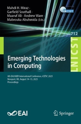 Emerging Technologies in Computing: 8?? EAI/IAER International Conference, iCETiC 2025, Newport, UK, August 14-15, 2025, Proceedings.
