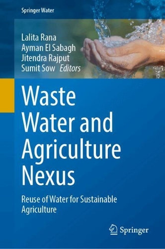Waste Water and Agriculture Nexus: Reuse of Water for Sustainable Agriculture.