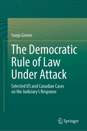 The Democratic Rule of Law Under Attack: Selected US and Canadian Cases on the Judiciary's Response.