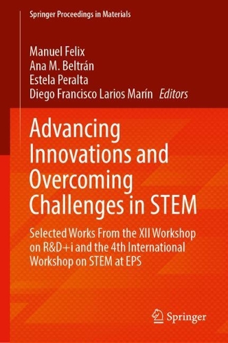 Advancing Innovations and Overcoming Challenges in STEM: Selected Works From the XII Workshop on R&D+i and the 4th International Workshop on STEM at EPS.