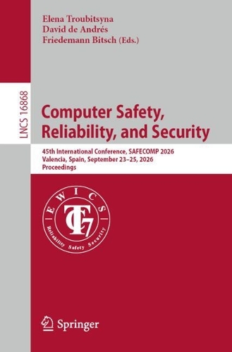 Computer Safety, Reliability, and Security: 45th International Conference, SAFECOMP 2026, Valencia, Spain, September 23-25, 2026, Proceedings.