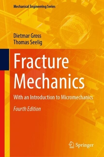 Fracture Mechanics: With an Introduction to Micromechanics. Fourth Edition 2026