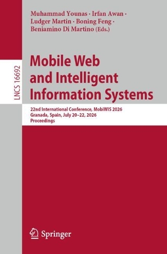 Mobile Web and Intelligent Information Systems: 22nd International Conference, MobiWIS 2026, Granada, Spain, July 20-22, 2026, Proceedings.