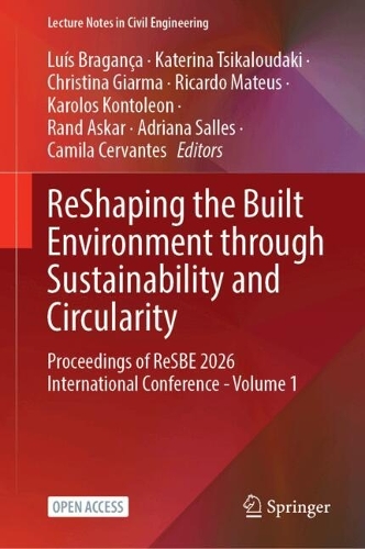 ReShaping the Built Environment through Sustainability and Circularity: Proceedings of ReSBE 2026 International Conference, Volume 1.