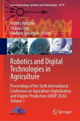 Robotics and Digital Technologies in Agriculture: Proceedings of the Sixth International Conference on Agriculture Digitalization and Organic Production (ADOP 2026), Volume 1.