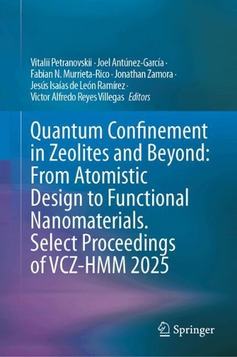Quantum Confinement in Zeolites and Beyond: From Atomistic Design to Functional Nanomaterials. Select Proceedings of VCZ-HMM 2025.
