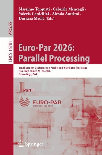 Euro-Par 2026: Parallel Processing: 32nd European Conference on Parallel and Distributed Processing, Pisa, Italy, August 24-28, 2026, Proceedings, Part I.