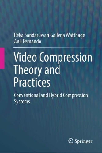 Video Compression Theory and Practices: Conventional and Hybrid Compression Systems.