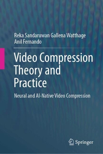 Video Compression Theory and Practice: Neural and AI-Native Video Compression.