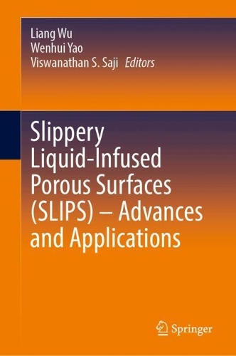 Slippery Liquid-Infused Porous Surfaces (SLIPS) - Advances and Applications.