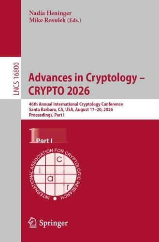 Advances in Cryptology - CRYPTO 2026: 46th Annual International Cryptology Conference, Santa Barbara, CA, USA, August 17-20, 2026, Proceedings, Part I.