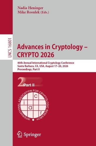 Advances in Cryptology - CRYPTO 2026: 46th Annual International Cryptology Conference, Santa Barbara, CA, USA, August 17-20, 2026, Proceedings, Part II.