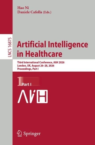 Artificial Intelligence in Healthcare: Third International Conference, AIiH 2026, London, UK, August 26-28, 2026, Proceedings, Part I.