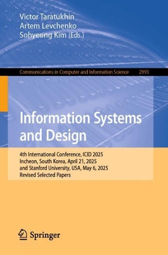 Information Systems and Design: 4th International Conference, ICID 2025, Incheon, South Korea, April 21, 2025, and Stanford University, USA, May 6, 2025, Revised Selected Papers.