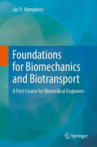 Foundations for Biomechanics and Biotransport: A First Course for Biomedical Engineers.
