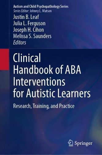 Clinical Handbook of ABA Interventions for Autistic Learners: Research, Training, and Practice.