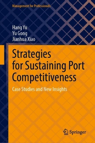 Strategies for Sustaining Port Competitiveness: Case Studies and New Insights.