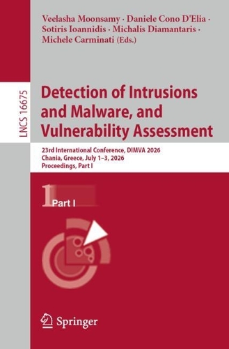 Detection of Intrusions and Malware, and Vulnerability Assessment: 23rd International Conference, DIMVA 2026, Chania, Greece, July 1-3, 2026, Proceedings, Part I.
