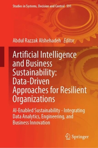 Artificial Intelligence and Business Sustainability: Data-Driven Approaches for Resilient Organizations: AI-Enabled Sustainability - Integrating Data Analytics, Engineering, and Business Innovation.