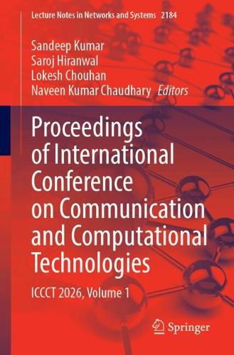 Proceedings of International Conference on Communication and Computational Technologies: ICCCT 2026, Volume 1.