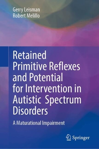 Retained Primitive Reflexes and Potential for Intervention in Autistic Spectrum Disorders: A Maturational Impairment.