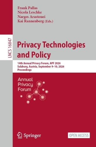 Privacy Technologies and Policy: 14th Annual Privacy Forum, APF 2026, Salzburg, Austria, September 9-10, 2026, Proceedings.