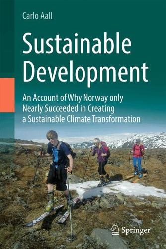 Sustainable Development: An Account of Why Norway only Nearly Succeeded in Creating a Sustainable Climate Transformation.