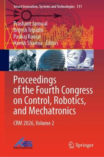 Proceedings of the Fourth Congress on Control, Robotics, and Mechatronics: CRM 2026, Volume 2.