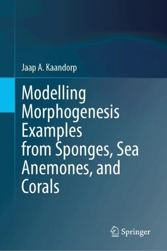 Modelling Morphogenesis Examples from Sponges, Sea Anemones, and Corals.