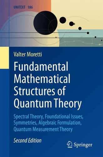 Fundamental Mathematical Structures of Quantum Theory: Spectral Theory, Foundational Issues, Symmetries, Algebraic Formulation, Quantum Measurement Theory. Second Edition 2026