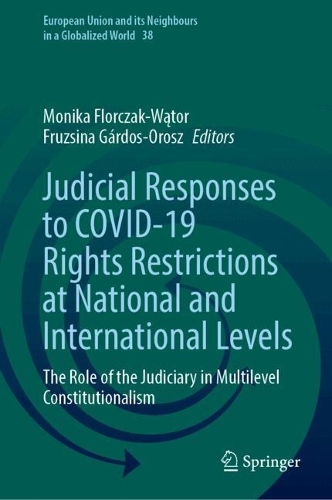 Judicial Responses to COVID-19 Rights Restrictions at National and International Levels: The Role of the Judiciary in Multilevel Constitutionalism.