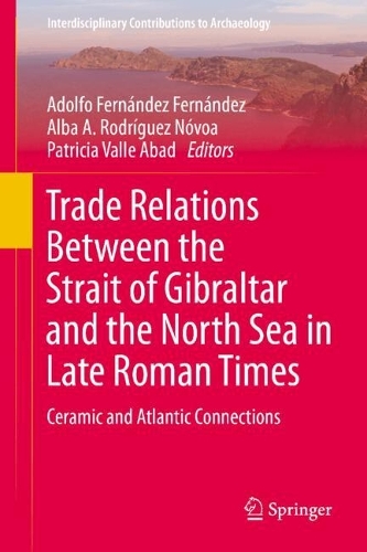 Trade Relations Between the Strait of Gibraltar and the North Sea in Late Roman Times: Ceramic and Atlantic Connections.