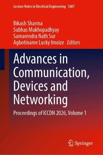 Advances in Communication, Devices and Networking: Proceedings of ICCDN 2026, Volume 1.