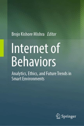 Internet of Behaviors: Analytics, Ethics, and Future Trends in Smart Environments.