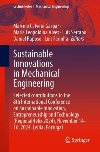 Sustainable Innovations in Mechanical Engineering: Selected contributions to the 8th International Conference on Sustainable Innovation, Entrepreneurship and Technology (RegionalHelix 2024), November 14-16, 2024, Leiria, Portugal.