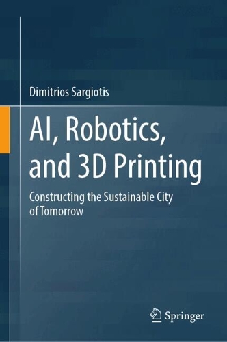 AI, Robotics, and 3D Printing: Constructing the Sustainable City of Tomorrow.