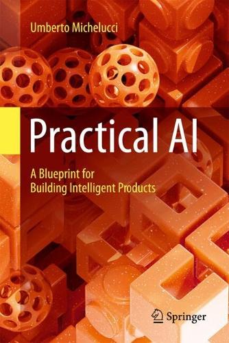 Practical AI: A Blueprint for Building Intelligent Products.