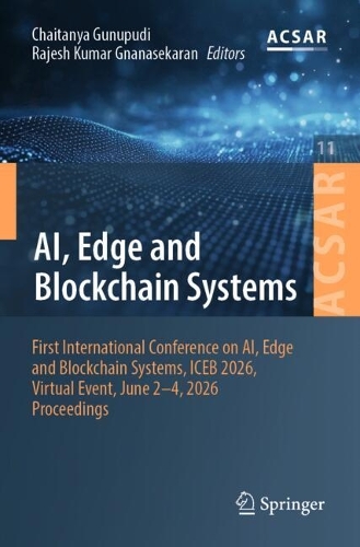 AI, Edge and Blockchain Systems: First International Conference on AI, Edge and Blockchain Systems, ICEB 2026, Virtual Event, June 2-4, 2026, Proceedings.