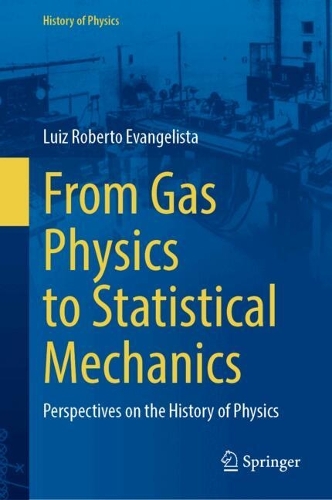 From Gas Physics to Statistical Mechanics: Perspectives on the History of Physics.