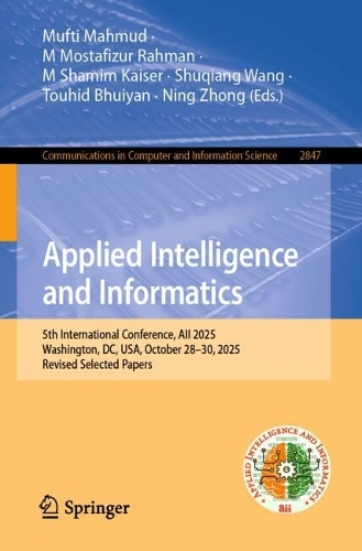 Applied Intelligence and Informatics: 5th International Conference, AII 2025, Washington, DC, USA, October 28-30, 2025, Revised Selected Papers.