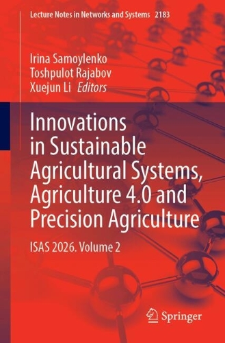 Innovations in Sustainable Agricultural Systems, Agriculture 4.0 and Precision Agriculture: ISAS 2026. Volume 2.
