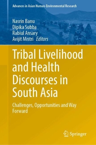 Tribal Livelihood and Health Discourses in South Asia: Challenges, Opportunities and Way Forward.