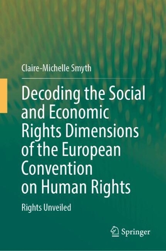Decoding the Social and Economic Rights Dimensions of the European Convention on Human Rights: Rights Unveiled.