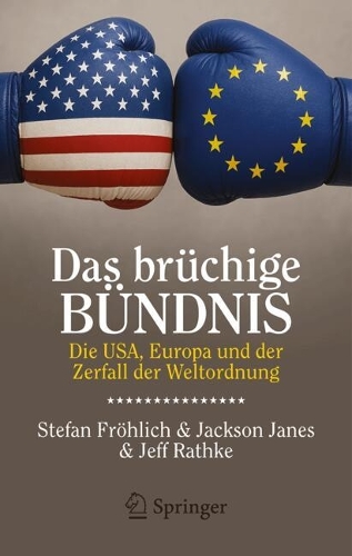 Das bruechige Buendnis: Die USA, Europa und der Zerfall der Weltordnung.