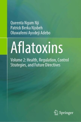 Aflatoxins: Volume 2: Health, Regulation, Control Strategies, and Future Directives.