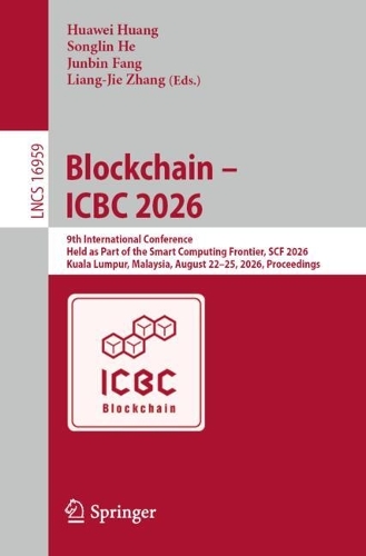 Blockchain - ICBC 2026: 9th International Conference, Held as Part of the Smart Computing Frontier, SCF 2026, Kuala Lumpur, Malaysia, August 22-25, 2026, Proceedings.