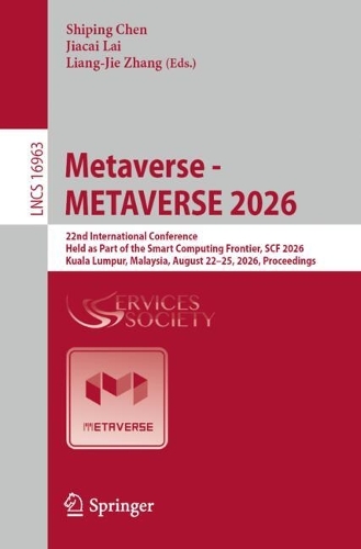 Metaverse - METAVERSE 2026: 22nd International Conference, Held as Part of the Smart Computing Frontier, SCF 2026, Kuala Lumpur, Malaysia, August 22-25, 2026, Proceedings.