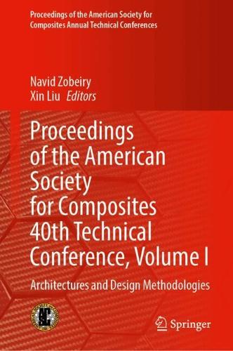 Proceedings of the American Society for Composites 40th Technical Conference, Volume I: Architectures and Design Methodologies.