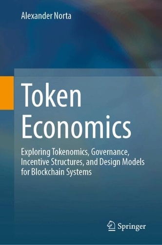 Token Economics: Exploring Tokenomics, Governance, Incentive Structures, and Design Models for Blockchain Systems.